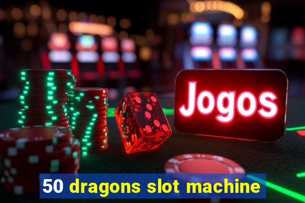 50 dragons slot machine