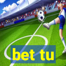 bet tu