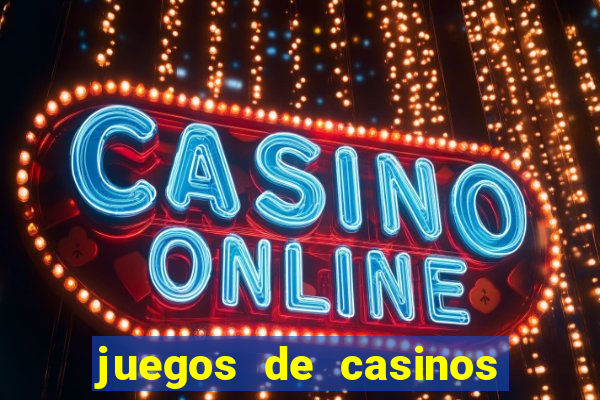 juegos de casinos on line