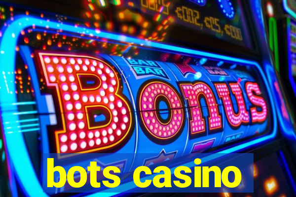 bots casino