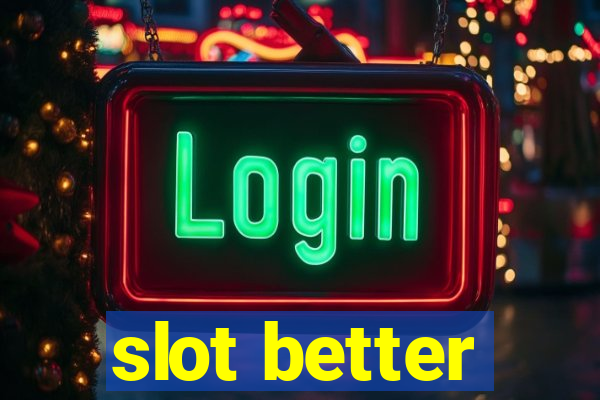 slot better