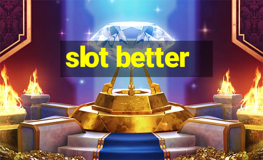 slot better