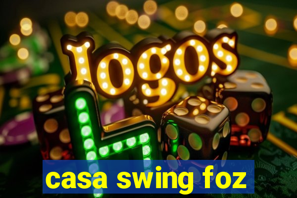 casa swing foz