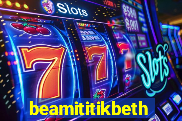 beamititikbeth