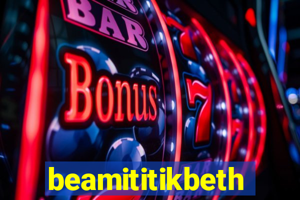 beamititikbeth