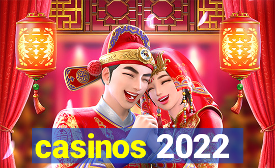 casinos 2022