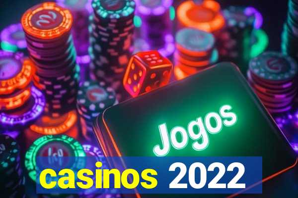 casinos 2022