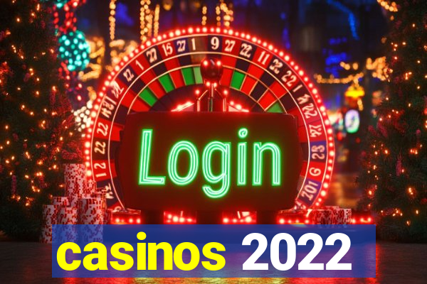 casinos 2022