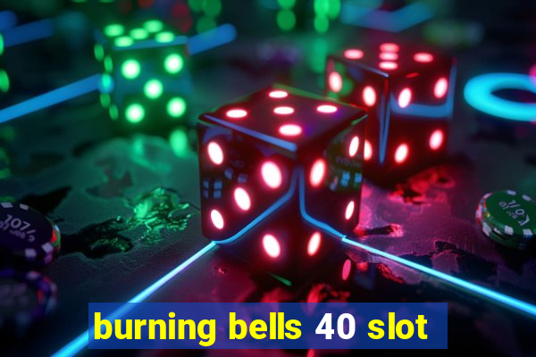 burning bells 40 slot