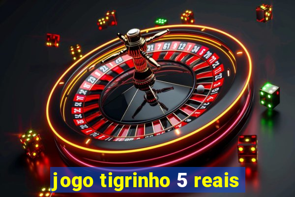 jogo tigrinho 5 reais