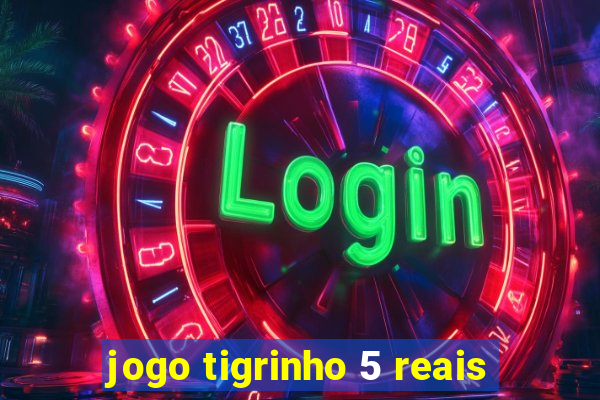 jogo tigrinho 5 reais