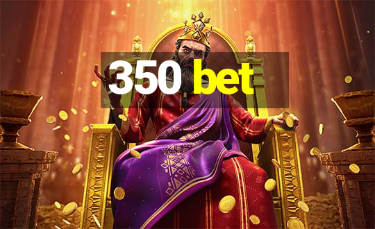 350 bet