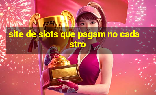 site de slots que pagam no cadastro