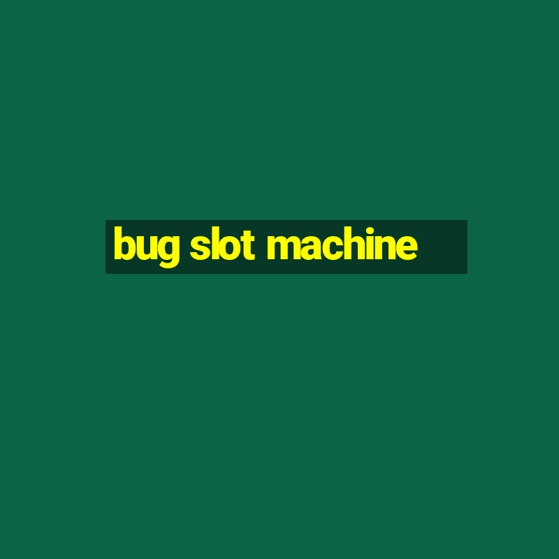 bug slot machine