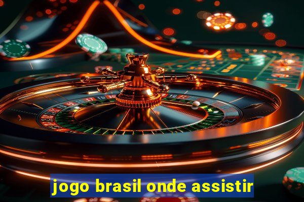 jogo brasil onde assistir