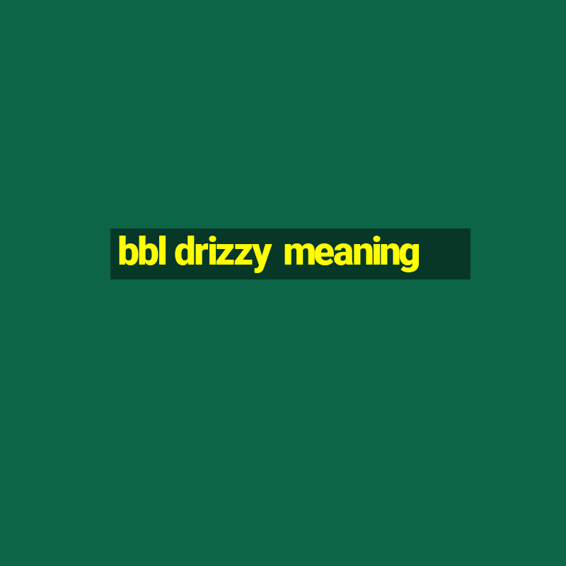 bbl drizzy meaning