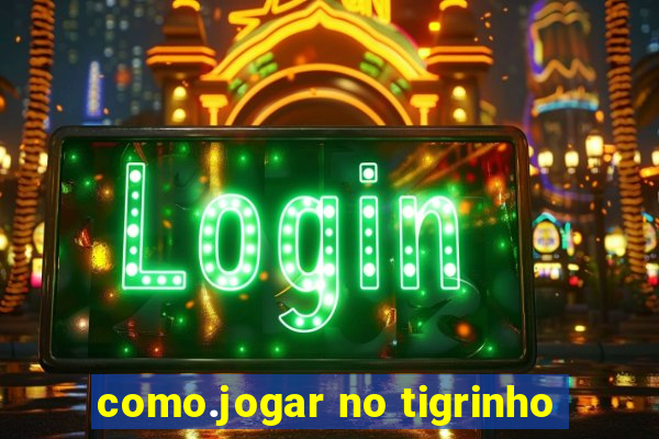 como.jogar no tigrinho