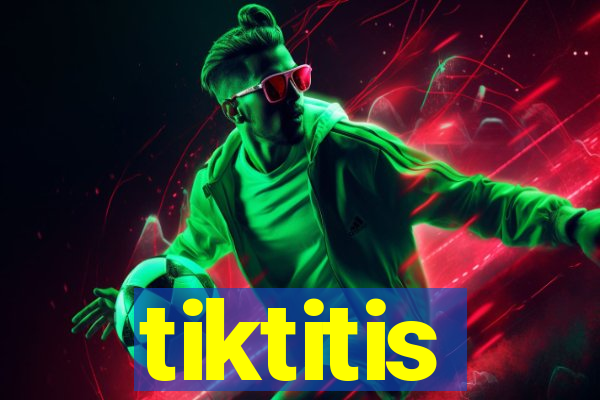 tiktitis