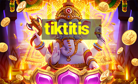 tiktitis