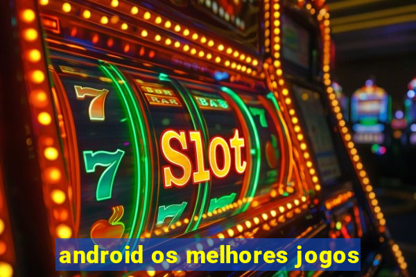 android os melhores jogos