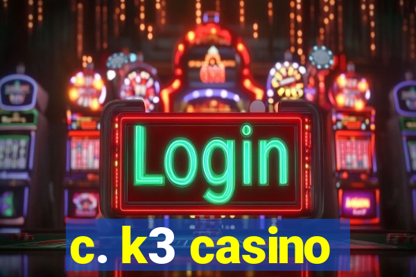 c. k3 casino