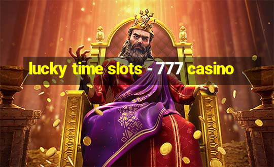 lucky time slots - 777 casino