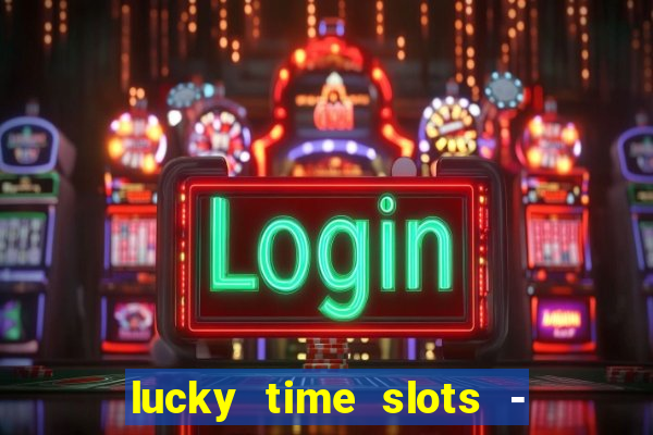 lucky time slots - 777 casino