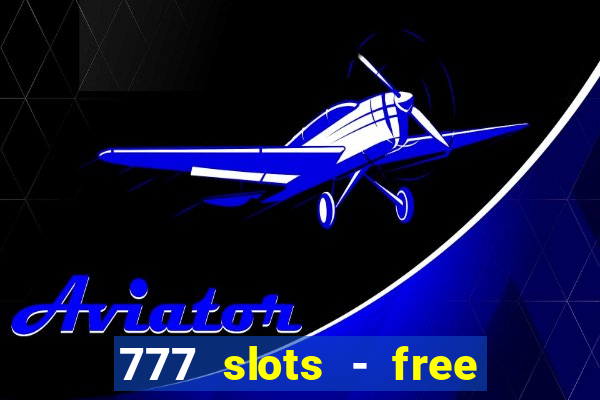 777 slots - free vegas slots