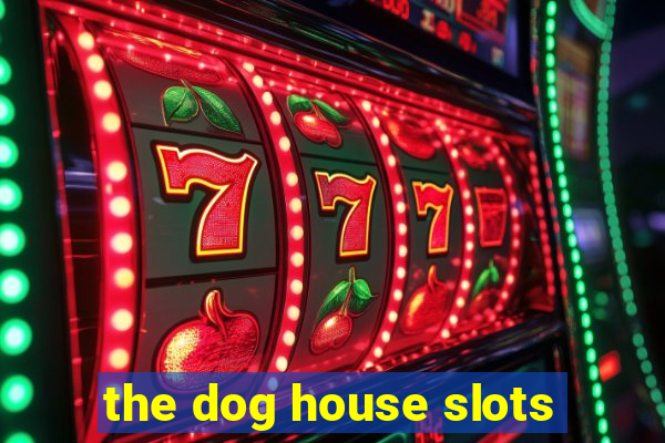 the dog house slots