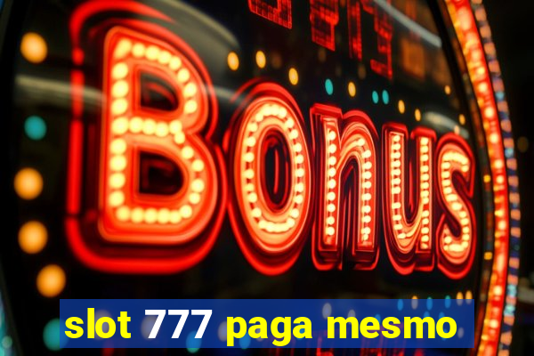 slot 777 paga mesmo