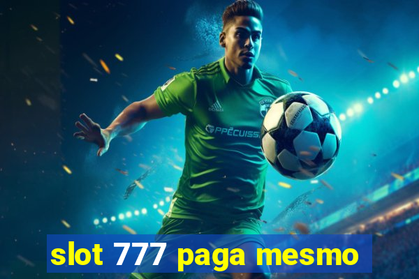 slot 777 paga mesmo