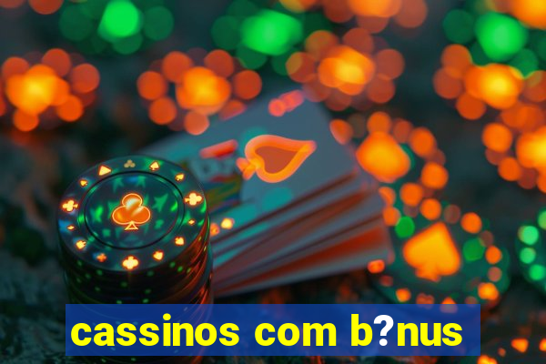 cassinos com b?nus