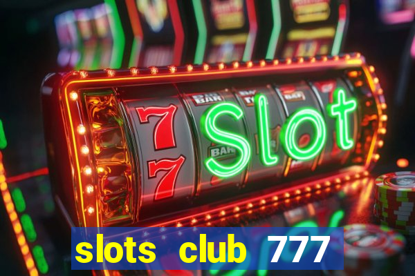 slots club 777 paga mesmo