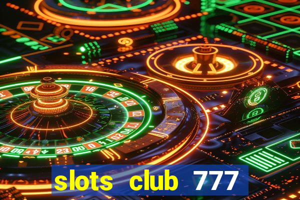 slots club 777 paga mesmo