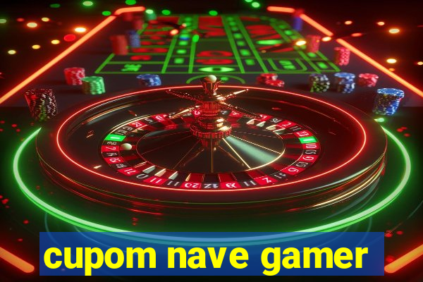 cupom nave gamer