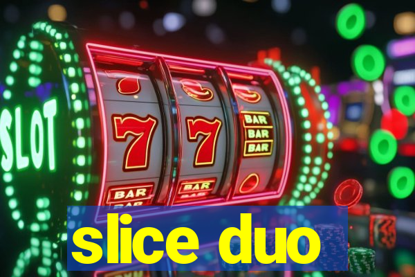 slice duo