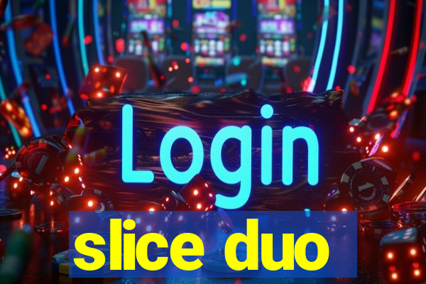 slice duo