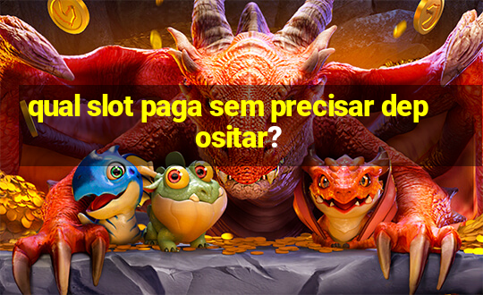 qual slot paga sem precisar depositar?