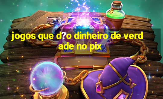 jogos que d?o dinheiro de verdade no pix