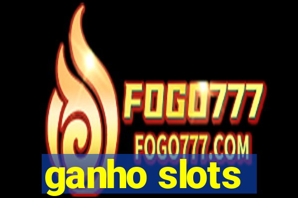 ganho slots