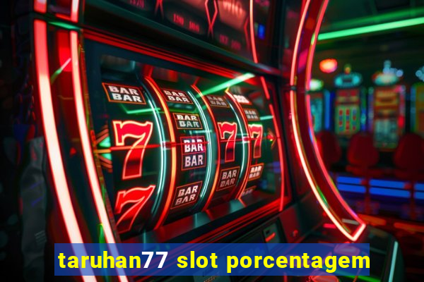 taruhan77 slot porcentagem