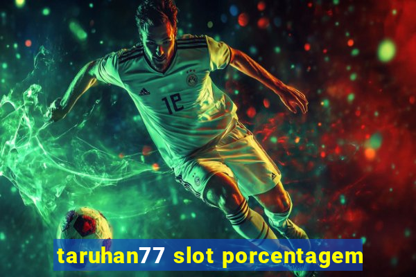 taruhan77 slot porcentagem