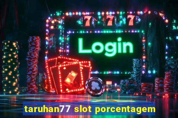 taruhan77 slot porcentagem