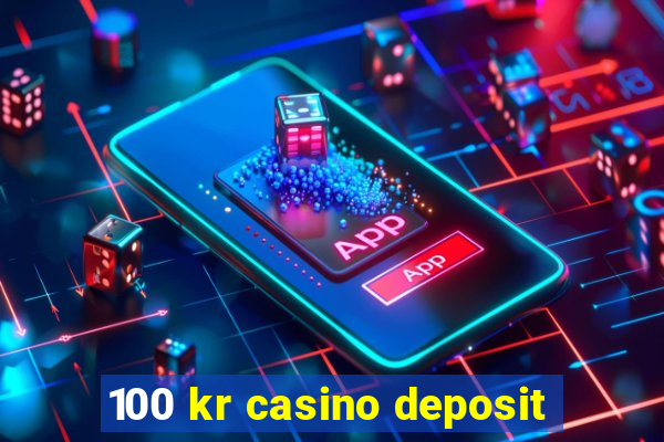 100 kr casino deposit