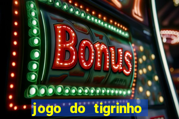 jogo do tigrinho que ja vem com bonus