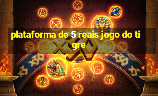 plataforma de 5 reais jogo do tigre