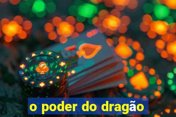 o poder do dragão