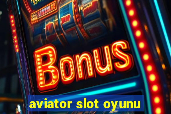 aviator slot oyunu