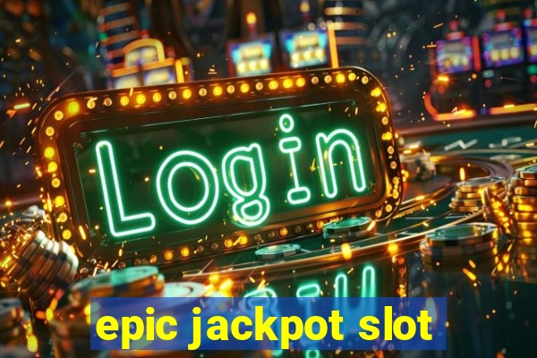 epic jackpot slot