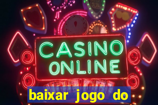 baixar jogo do tigre de ganhar dinheiro